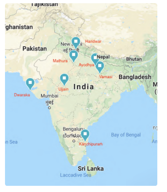 Here are the 7 Mokshapuris of Bhārataअयोधा मथुरा माया काशी काञी अविनका ।पुरी दारावती चैव सपैतेमोकदायकाःAyodhya, Mathura, Maya Haridwar), Kashi (Varanasi), Kanchi (Kanchipuram), Avantika (Ujjain) and Dwaravati (Dwaraka); These seven cities are giver of Moksha