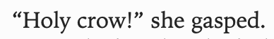 i don't know if this is a mormon thing or a typo but either way i have been chortling and saying "holy crow!" out loud to no one for the past 3 minutes