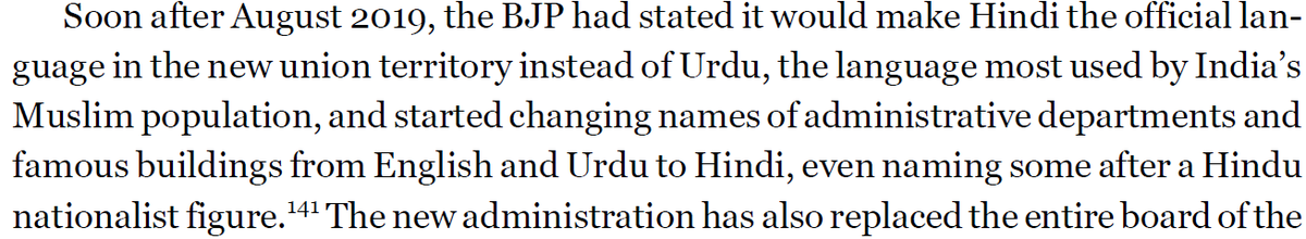 The report documents a number of measures to "disempowering" the natives of the Kashmir valley. In addition to new policies for residency and business for those from the "outside", the one which struck out is that the Indian government is pushing Hindi over the Urdu language.
