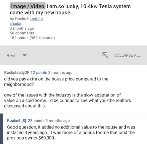 "Good question, it added no additional value to the house and was installed 3 years ago. It was more of a bonus for me that cost the previous owner $60,000..." It seems  $tsla solar is more liability than asset on a home...