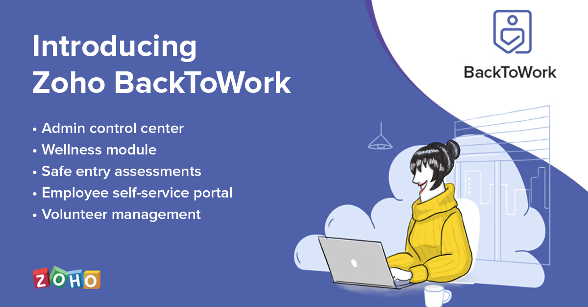 As part of our ongoing effort to support businesses during these uncertain times, we're excited to announce the launch of Zoho BackToWork. 🎉 

Our goal is to help organizations safely transition back into the workplace.