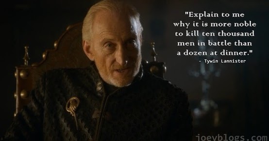 Logik sama dipakai oleh Tywin Lannister dlm Game of Thrones. Tindakan membunuh Robb Stark semasa majlis perkahwinan bagi Tywin adalah justified walaupun "dishonourable". Sebab perang dapat ditamatkan dgn korban yg lebih sedikit berbanding cara yg "honourable" di medan perang.