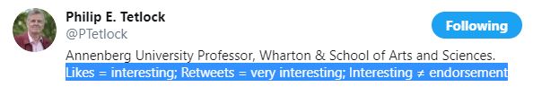 Cool clarification of the meaning of tweets and retweets by Philip E. Tetlock: Likes = interesting; Retweets = very interesting; Interesting ≠ endorsement