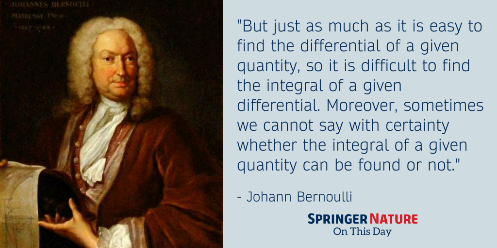 Ο χρήστης Springer Nature στο Twitter: "Johann Bernoulli, Swiss mathematician, was born #OnThisDay in 1667. He investigated the then new mathematical calculus, which he applied to the measurement of curves, to differential