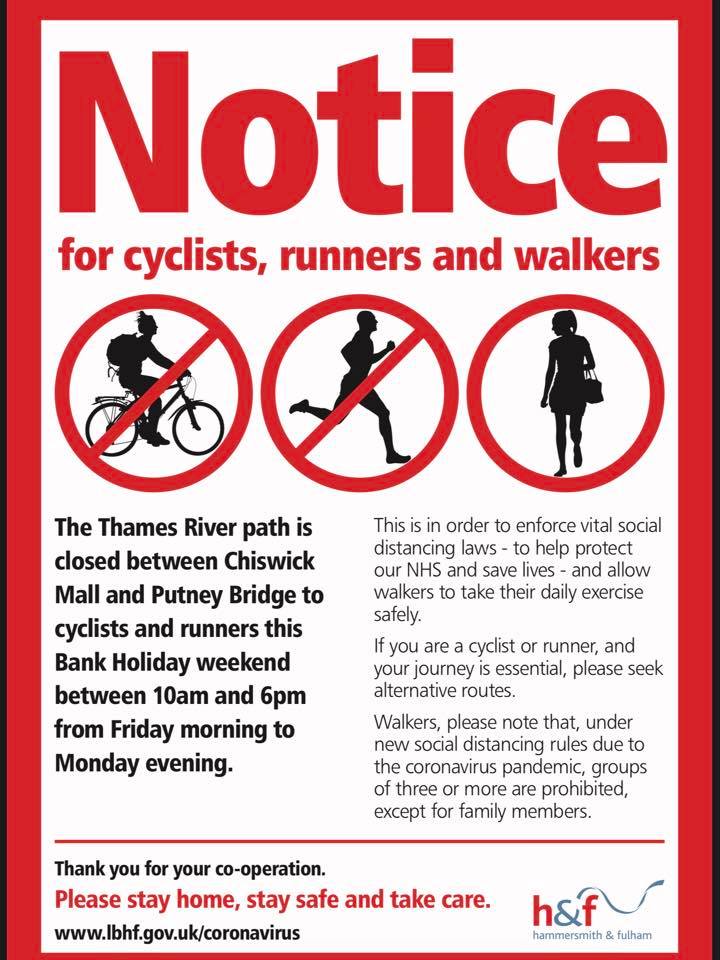 Cycling and Running Along the Thames River Path. To all users of the Thames River Path between Chiswick Mall and Putney Bridge, see poster below:

Please see the attached poster.