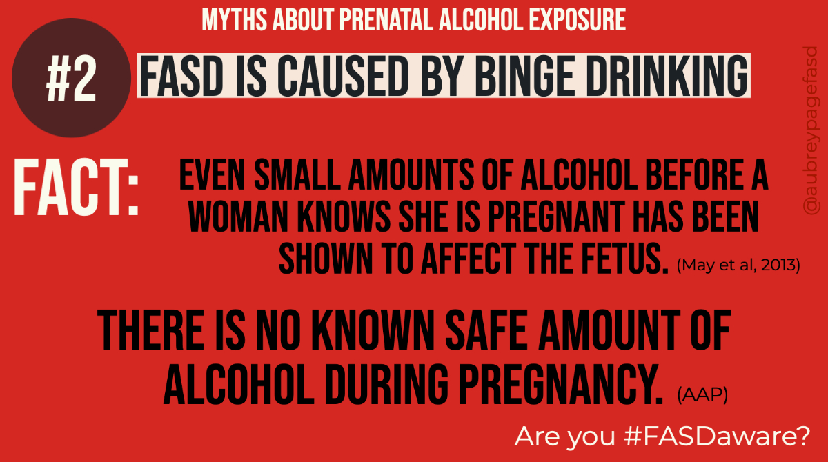 aubreypagefasd's tweet image. #Myth: FASD is caused by binge drinking. Fact: Even small amounts of alcohol before a woman knows she is pregnant has been shown to affect teh fetus. There is no safe amount of alcohol during pregnancy. | Are you #FASDaware?