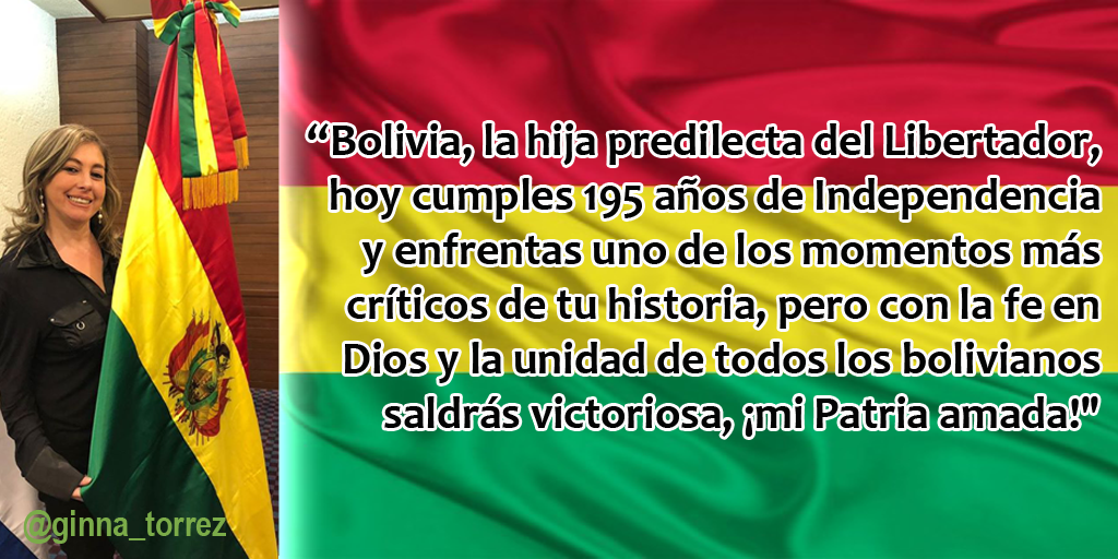 ginna_torrez's tweet photo. #Bolivia , la hija predilecta del Libertador, hoy cumples 195 años de #Independencia y enfrentas uno de los momentos más críticos de tu historia, pero con la fe en #Dios y la unidad de todos los bolivianos saldrás victoriosa, mi #Patria amada! https://t.co/syriPMvHLY