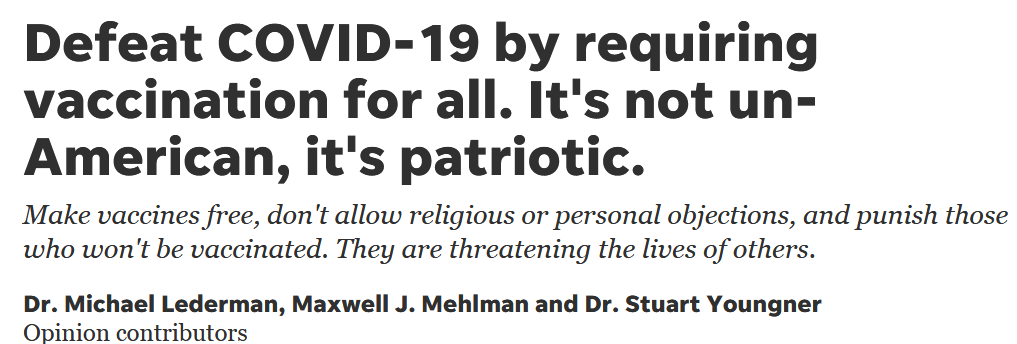 MSM done playing"Defeat COVID-19 by requiring vaccination for all. It's not un-American, it's patriotic. Make vaccines free, don't allow religious or personal objections, and punish those who won't be vaccinated. They are threatening the lives of others." https://www.usatoday.com/story/opinion/2020/08/06/stop-coronavirus-compulsory-universal-vaccination-column/3289948001/