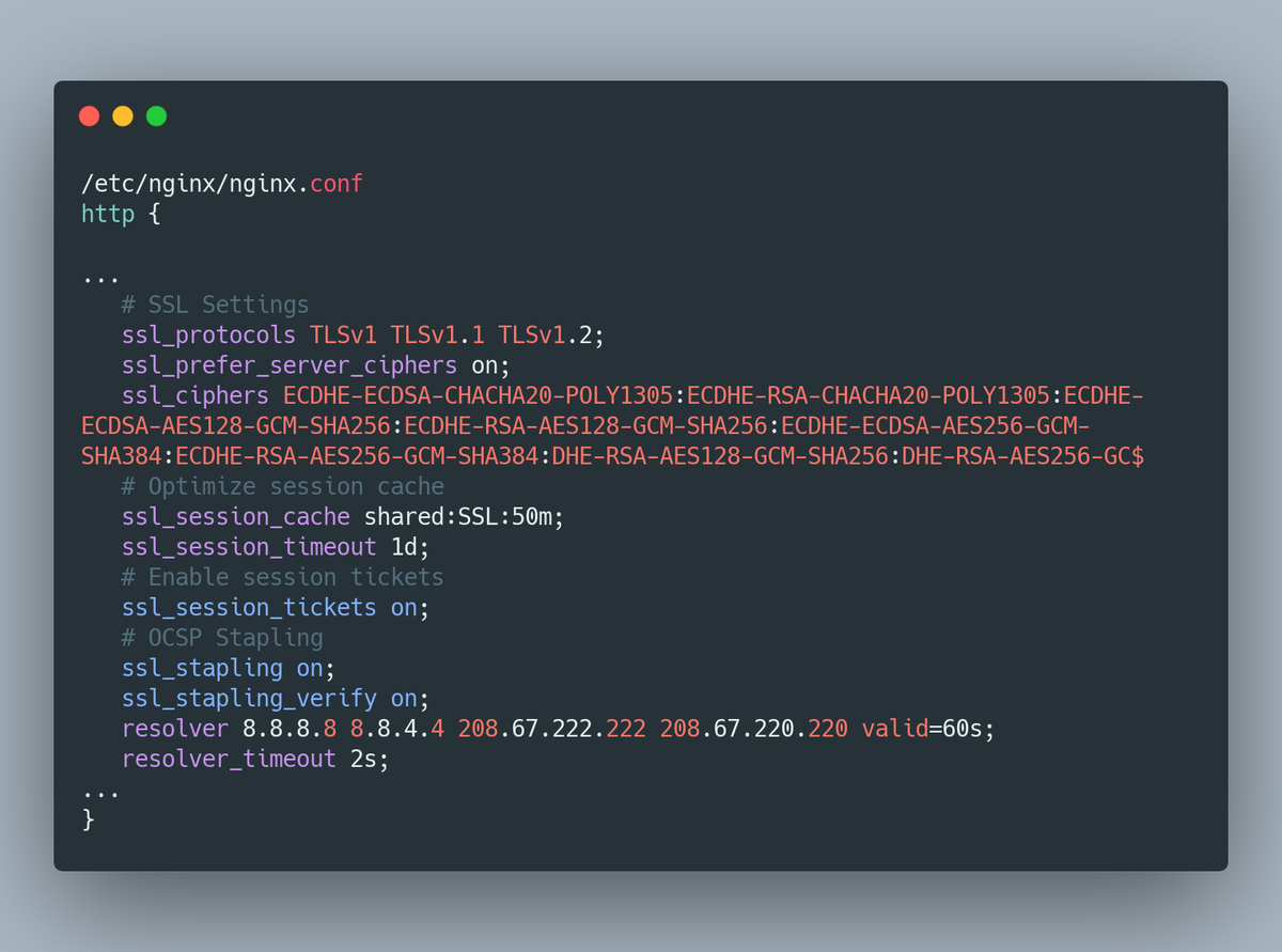 9/ Optimize SSL and Sessions: Use on TLS and disable SSL. SSL is pretty old and outdated and has a lot of vulnerabilities. Optimize cipher suites, as they are the core of TLS. This is where encryption happens.
