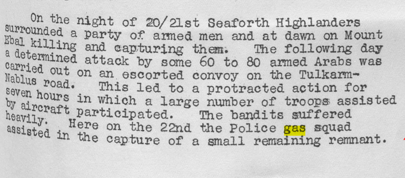 During the Palestinian revolt in 1936, special police squads used the gas, not the army (although I'm sure there are cases...).