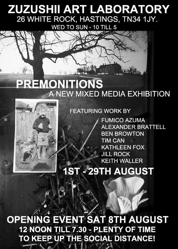 Zuzushii Art Lab: Premonitions - a new mixed media exhibition. Official opening Sat 8th Aug, from 12 noon till 7.30. Featuring work by Fumico Azuma, Alexander Brattell, Ben Browton, Tim Can, Kathleen Fox, Jill Rock and Keith Waller. zuzushiiartlaboratory.com