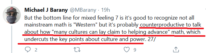 6/...built into the idea no matter what. The woke even think math has white culture built into it because the rules, number system, and symbols picked, are selected with white culture in mind, to benefit white culture. So math has cultural and political biases and isn't neutral: