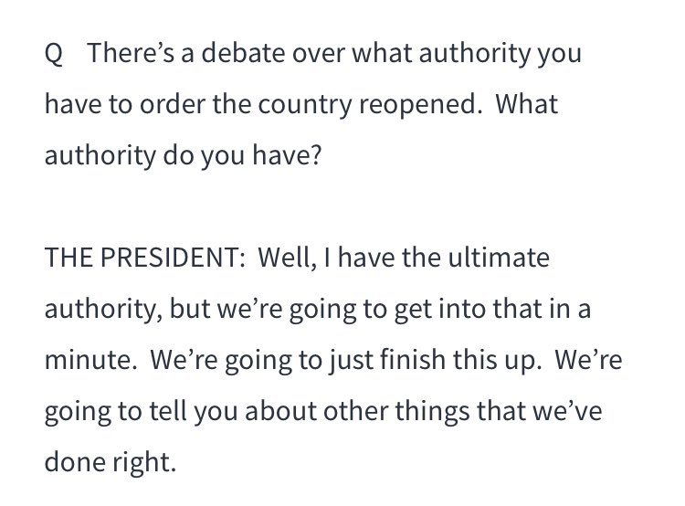 Quotes from Trump at the Coronavirus Task Force press briefing from April 14:“I have the ultimate authority.”