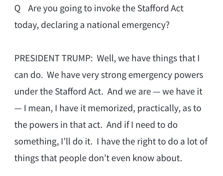 Trump, March 12:“And we are — we have it — I mean, I have it memorized, practically, as to the powers in that act. And if I need to do something, I’ll do it. I have the right to do a lot of things that people don’t even know about.” https://www.whitehouse.gov/briefings-statements/remarks-president-trump-prime-minister-varadkar-ireland-bilateral-meeting-3/