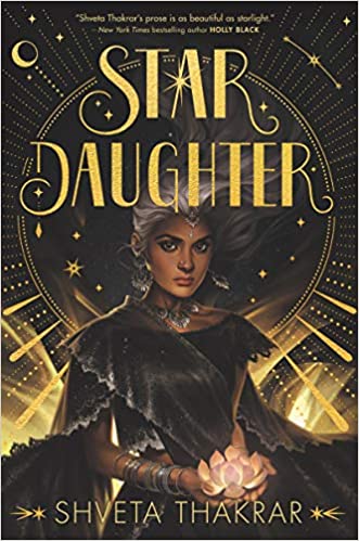STAR DAUGHTER by Shveta Thakrar: Sheetal misses her mom, a star who returned to the heavens years ago. But as Sheetal’s birthday approaches, she finds herself in those same heavens, navigating the sparkling, glass-edged, 448-page world of Thakrar’s glorious imagination.