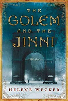 THE GOLEM AND THE JINNI by Helene Wecker: In 1899, a masterless golem and a jinni just free of a 1000-year stay in a lamp find themselves in NYC, a city of immigrants, a city of wonders, a city of dangers. Wecker’s 496 pages are simultaneously tender, adventurous and wise.