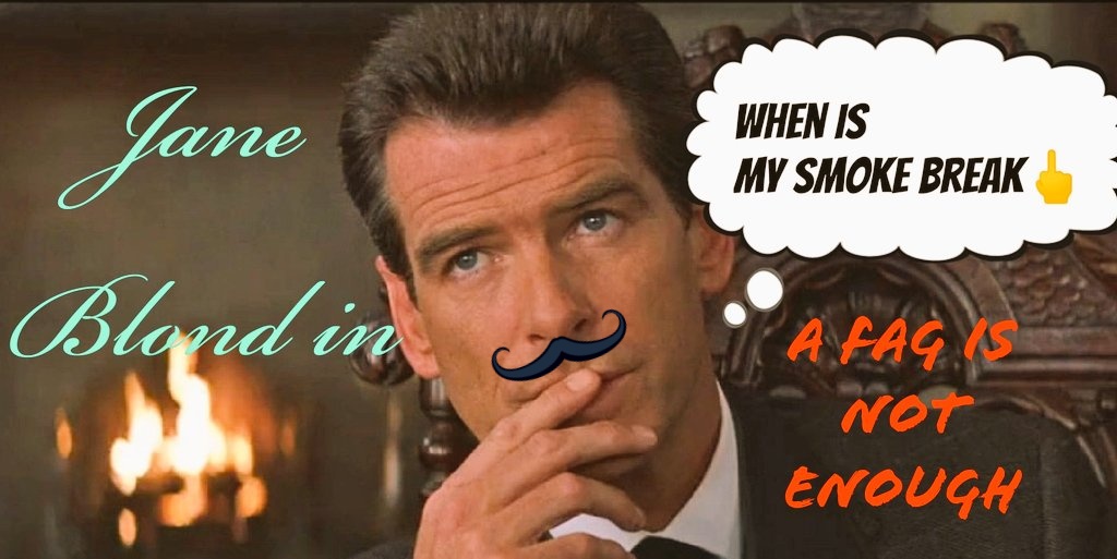 seumasbond's tweet photo. #JaneBlond007 
#CurrentAssignment #5

As #MarlboroMan #TestSubject 
In #A Fag is #Not #Enough 🖕

#JamesBond #Men #Movie #TheWorldIsNotEnough  #Silly  #MustachePower 🖕 https://t.co/DKHrRsD673