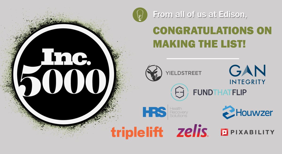 Shout-out to the 8 <a href="/edisonventure/">EdisonVenture</a> companies that made the <a href="/inc5000/">Inc. 5000</a> list: <a href="/Yieldstreet/">Yieldstreet</a> (#46), @GAN_Integrity (#458), @FundThatFlip (#647), <a href="/Houwzer/">Houwzer</a> (#730), <a href="/HealthRecovery1/">Health Recovery Solutions</a> (#1005), <a href="/TripleLiftHQ/">TripleLift</a> (#1402), <a href="/ZelisHealthcare/">Zelis</a> (#2846) &amp; <a href="/pixability/">Pixability</a> (#3968)! inc.com/inc5000/2020
