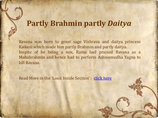 1. Ravan was Brahma"s great grandson2. An extraordinary 'Veena' player.3. Tries to lift Kailash and relocate to Lanka. Guess what...Shiva thumps down hisbfeet ans Ravan cries out the 'shiv tandav stotra'...Cotd...