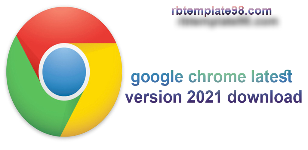 Google Chrome latest version 2021 download rbtemplate98.com/2020/08/google…