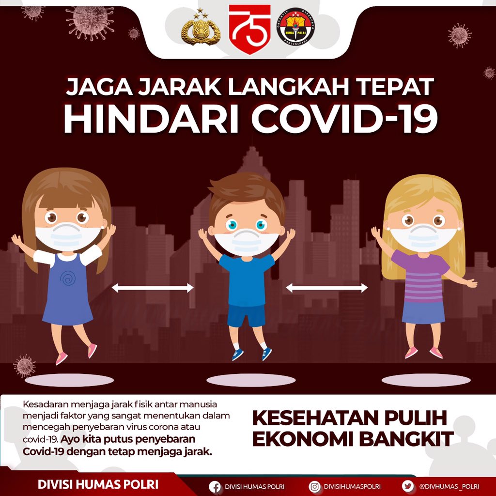 Jaga Jarak Langkah Tepat Hindari Covid-19
-Kesehatan Pulih Ekonomi Bangkit-

Kesadaran menjaga jarak fisik antar manusia menjadi faktor yang sangat menentukan dalam mencegah penyebaran virus corona atau covid-19. Ayo kita putus penyebaran Covid-19 dengan tetap menjaga jarak.