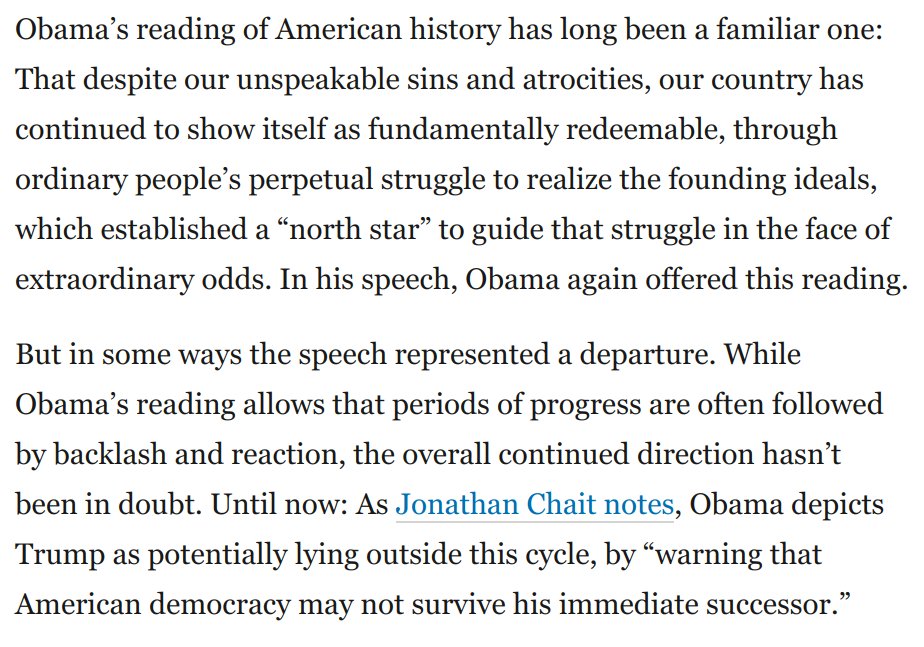 5) Obama's speech was terrifying in part because he has long argued the USA is fundamentally progressing, despite periods of backlash and reaction. Now he's saying this is in doubt.As  @jonathanchait and  @RyanLizza note, this is a real fear on his part: https://www.washingtonpost.com/opinions/2020/08/20/obamas-scathing-takedown-trump-contains-an-even-more-urgent-warning/?arc404=true