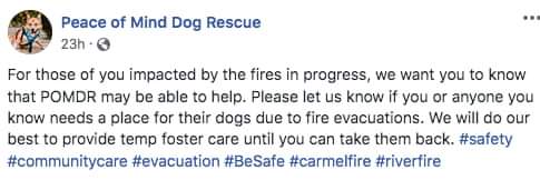   #CarmelFire  #MontereyCountyPeace of Mind Dog Rescue offerimg temp shelterPacific Grove CA 831-718-9122Rescue   http://www.peaceofminddogrescue.org/index.php FB:  http://m.facebook.com/POMDR/ Source   #DAT  #CaliforniaFires  #California  #Animals  #Pets  #Dogs  #Evacuations