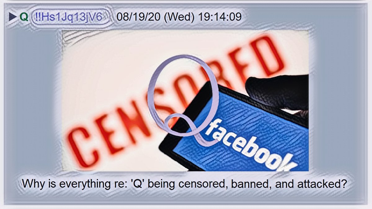1) This is my Q thread for August 20, 2020.My Theme:Why Is Everything 'Q' Being Censored, Banned, and Attacked?