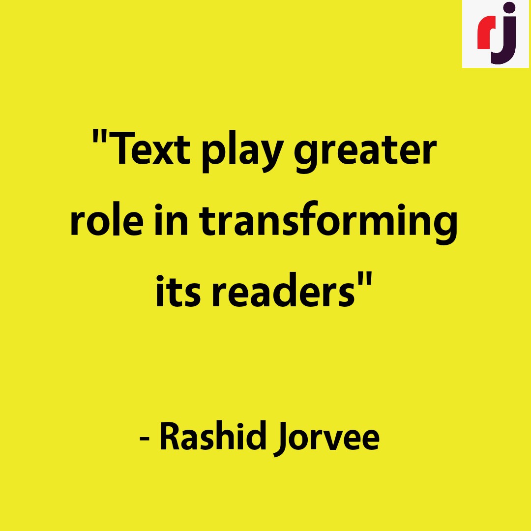 RashidJorvee's tweet image. Text play greater role in transforming its readers - Rashid Jorvee 

#jorveeQuotes #rashidjorvee #jorvee #readers #text