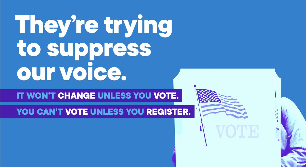 Graphic says: They're trying to suppress our voice. It won't change unless you vote. You can't vote unless you register.
