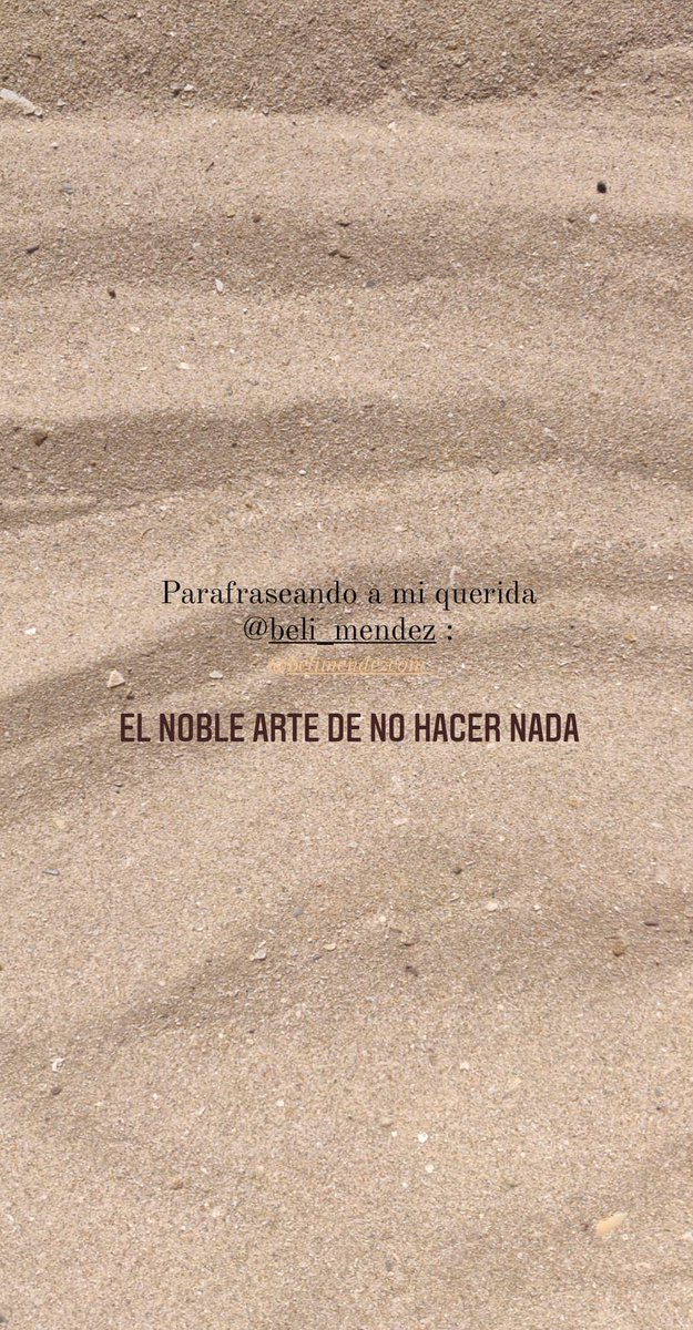 "El noble arte de no hacer nada" hay que aprenderlo y practicarlo en serio de vez en cuando. <a href="/belimendez/">Beli Méndez</a>