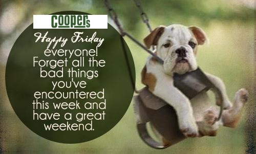 Happy Friday everyone! Don't forget all Coopers stores are open Saturday's  9am-4pm

#Friday #fridayfeeling #fridays #fridaymood #FridayVibes #fridayfun #fridayfeels #fridayfunday #fridaymotivation #fridayintroductions #friyay #fridaylove #fridaypost #friyayfeels