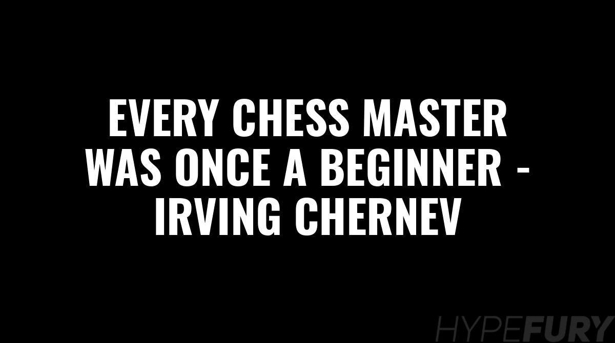 jjude's tweet image. Every Chess Master Was Once A Beginner - Irving Chernev