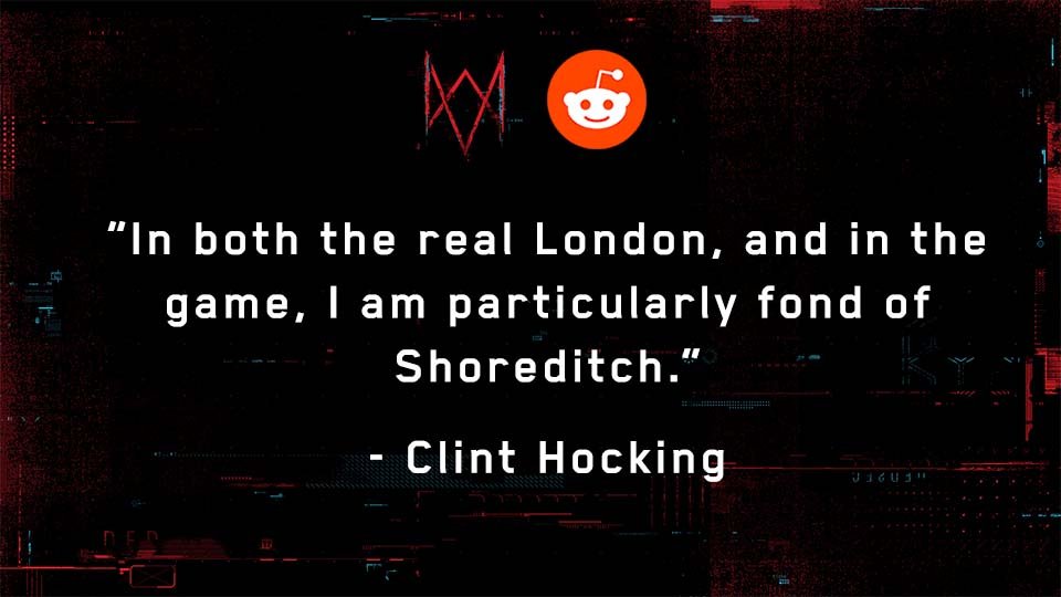 u/Ieffow: What's your favorite spot in London?Full Response:  http://ubi.li/CeOHE&nbsp;See more answers from our Reddit AMA with Watch Dog: Legion’s Creative Director, Clint Hocking, here:  http://ubi.li/AMA-WDL&nbsp;