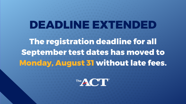 🚨 The deadline to register for the September 12, 13, and 19 ACT test dates has been extended to August 31.