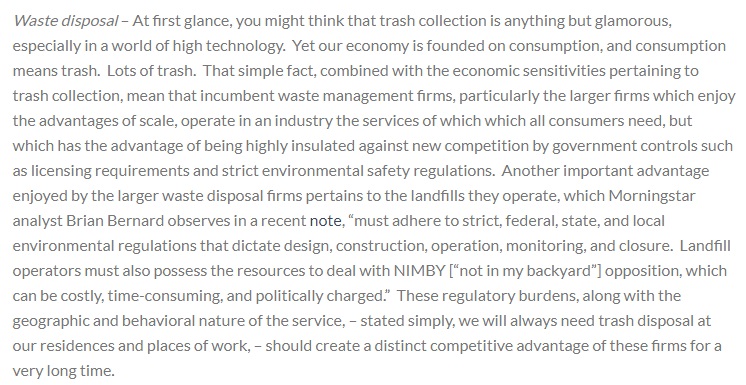 Of these, I think waste disposal is under-appreciated as far as moats go. The environmental concerns are real, and regulatory burdens / costs constitute large barriers to entry