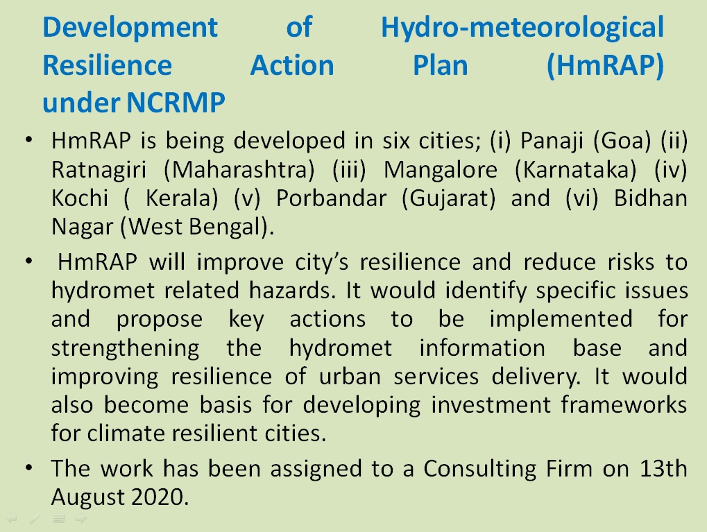 Development of Hydro-meteorological Resilience Action Plan (HmRAP) under NCRMP. The work has been assigned to a Consulting Firm on 13th August 2020.