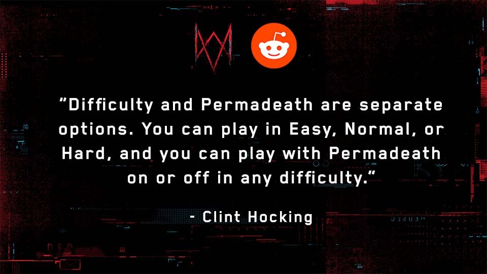 u/AestheticTrust: If we choose the easy difficulty, does that mean there's no permanent death?Full Response:  http://ubi.li/kZX78&nbsp;See more answers from our Reddit AMA with Watch Dog: Legion’s Creative Director, Clint Hocking, here:  http://ubi.li/AMA-WDL&nbsp;