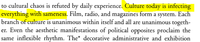 This conservative critique of pop culture is strikingly similar to the critique made by those associated with the Frankfurt School(derogatively termed as founders of "cultural Marxism"). Adorno and Horkheimer wrote in 1947 that "culture is infecting everything with sameness"