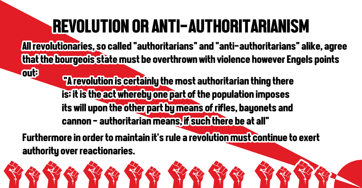 Finally Engels points out that anarchists are not able to rid themselves of authority, as they propose revolution which is by it's nature authoritarian.