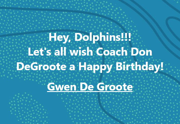 Once a Dolphin, always a Dolphin.  Happy Birthday Coach!