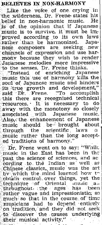 Dr Frene seems to appear in the Japan Times archives for the first time in 1939 in an article where he gets to explain just how much better Japanese music is than the music of any other country. Here are some excerpts from this orientalism-filled article.