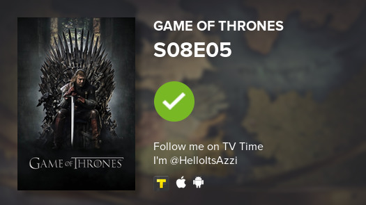 HelloItsAzzi's tweet photo. I've just watched episode S08E05 of Game of Thrones! #tvtime https://t.co/VqQnnZLXT2 https://t.co/FYsdBuwooo