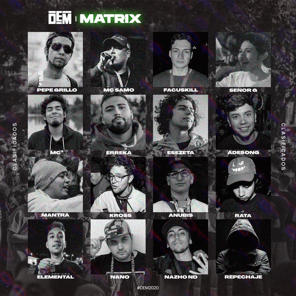 Los clasificados a #DEMMatrix:
- PEPE GRILLO
- MC SAMO
- FACUSKILL
- SEÑOR G
- MC AL CUADRADO
- ERREKA
- ESEZETA
- ADESONG
- MANTRA
- KROSS
- ANUBIS
- RATA
- ELEMENTAL
- NANO
- NAZHO ND
- repechaje