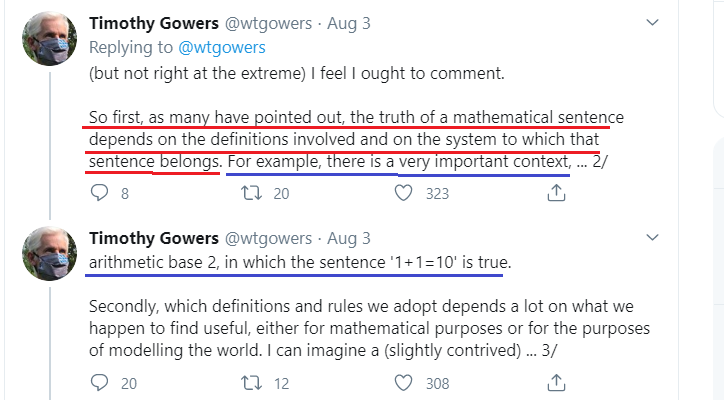 11/Now Mr. Gowers says in 'base two' that "1+1=10" is true. Yes, BECAUSE THE RULES OF BASE 2 ARE DIFFERENT. All this shows is answers look different when we change the rules for what symbols to use.....