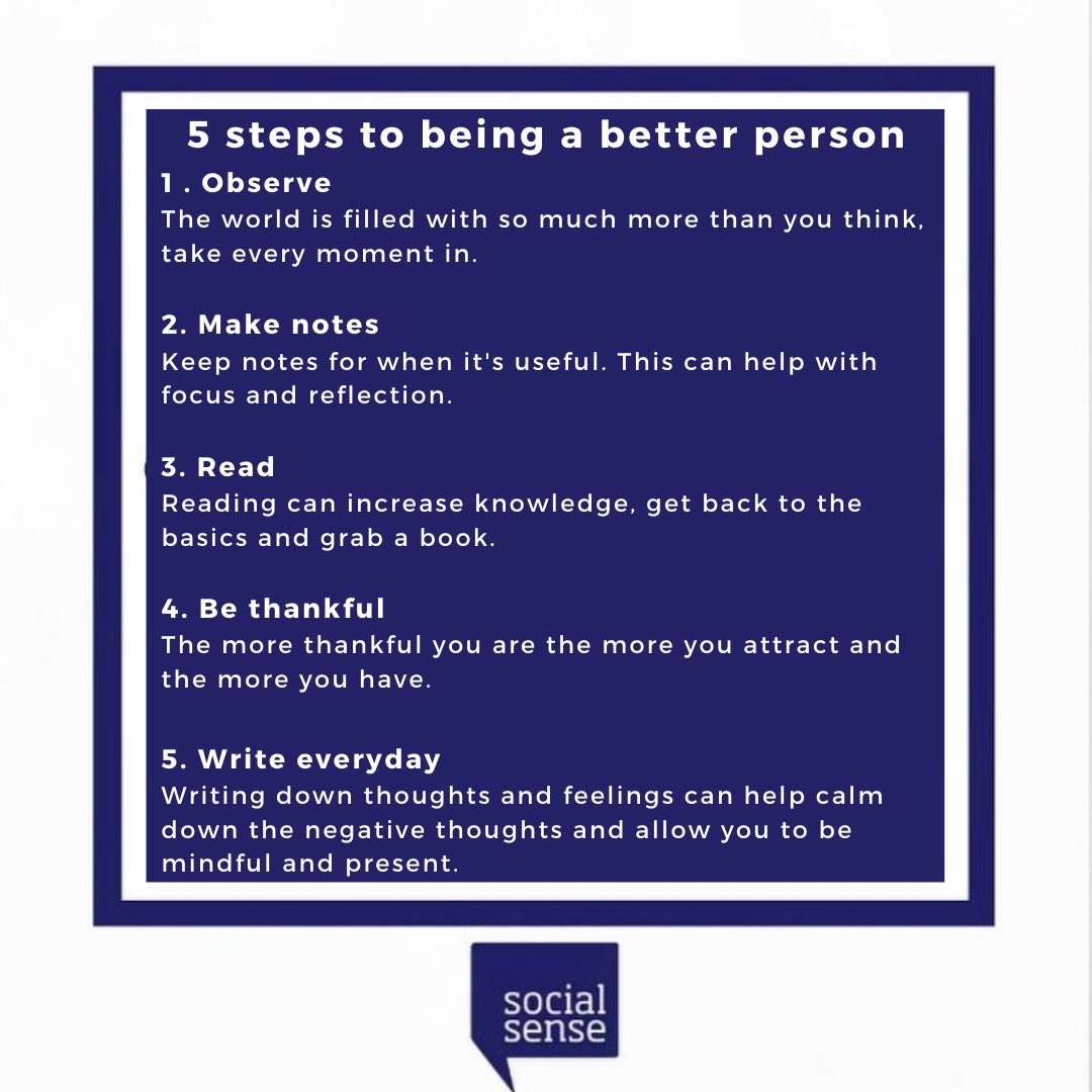 ✨ 5 steps to being a better person 

🌟 Observe

🌟 Make notes

🌟 Read

🌟 Be thankful 

🌟 Write everyday