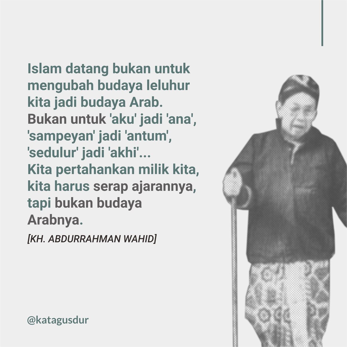 Serap ajarannya, bukan budayanya. #KataGusdur