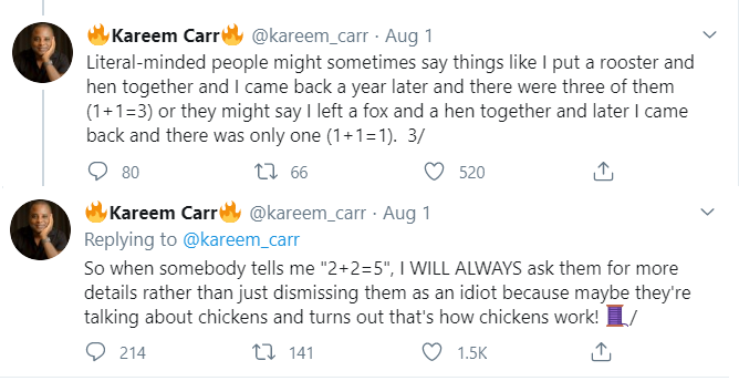 37/Finally we have this. Kareem says you might have a rooster and a hen, and they might have a baby, and so you might have 1 Chicken + 1 Chicken and end up with 3 chickens. He also says that if someone say 2+2= 5 that they might mean that they have 4 chickens and on gave birth.