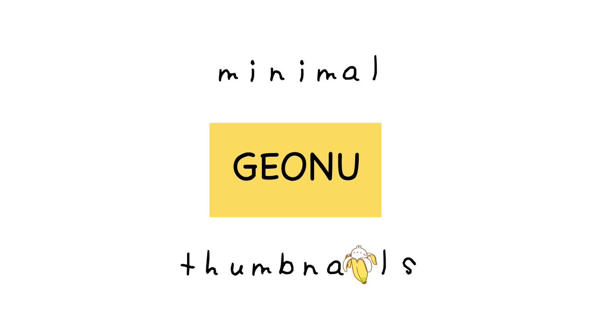  #GEONU thumbnail edit (a thread) 