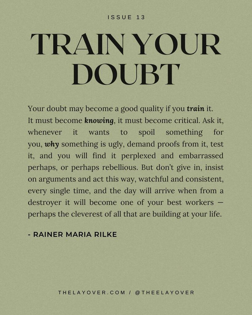 theelayover's tweet photo. MONDAY REMINDER: Don’t give in to your doubt. Train it. It must become knowing, it must become critical. Watch. Argue. Insist. Demand proof. Continue questioning, and one day, our doubt will become one of our cleverest workers. 💭 https://t.co/9aHpHsgUHM https://t.co/A2SqHV6R1S